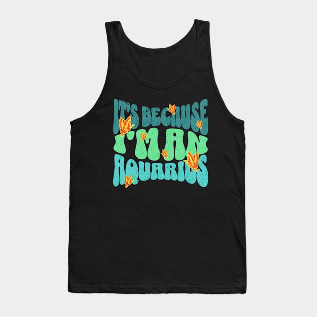 It's Because I'm An Aquarius Zodiac Retro Birthday Tank Top by Lavender Celeste